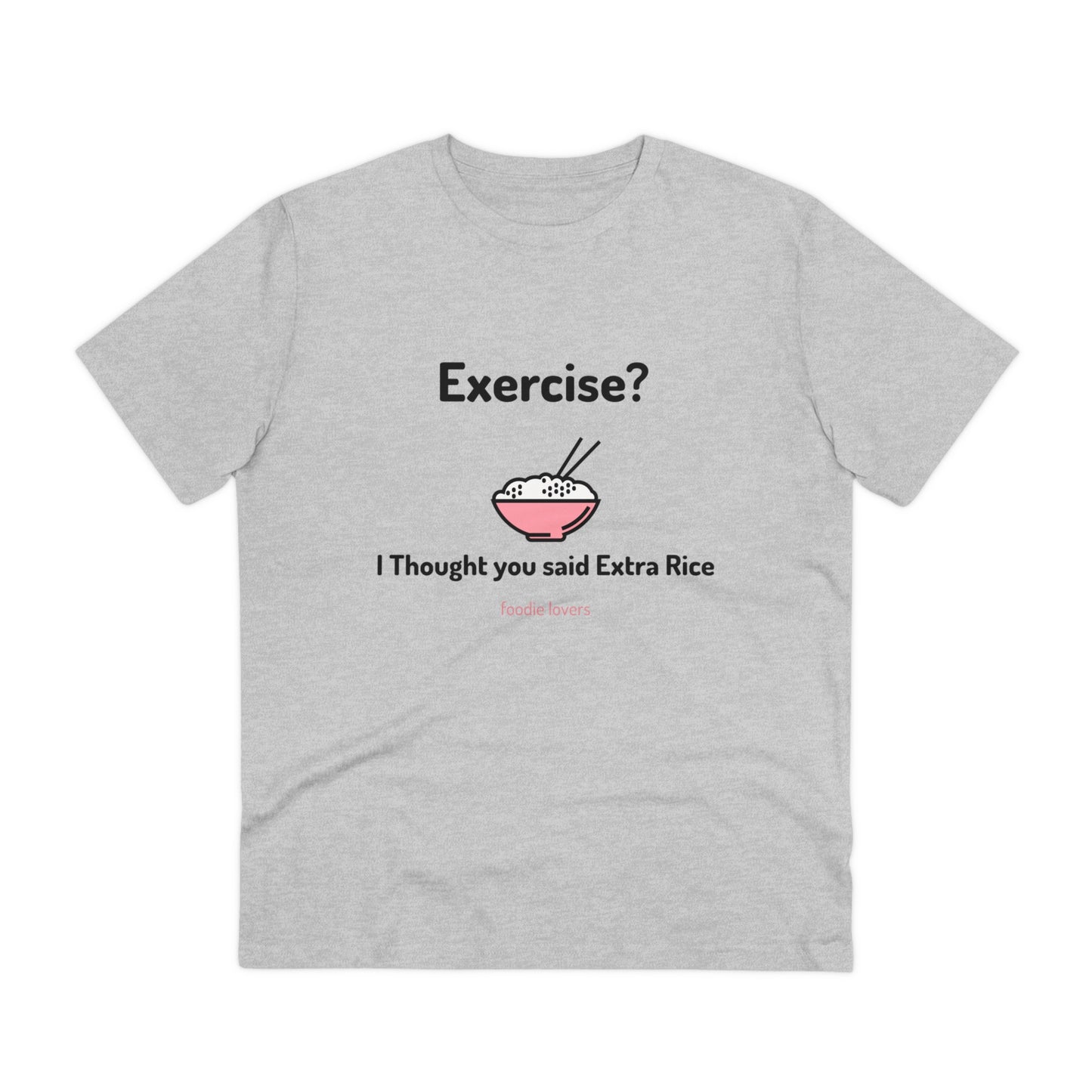 Exercise? I Thought you said Extra Rice -Organic T-shirt PT 1067