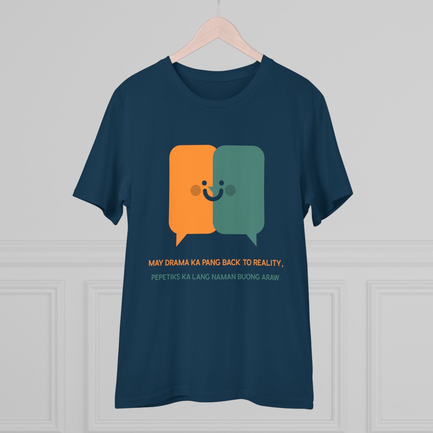 May Drama Ka Pang Back to Reality -Organic T-shirt PT 1069