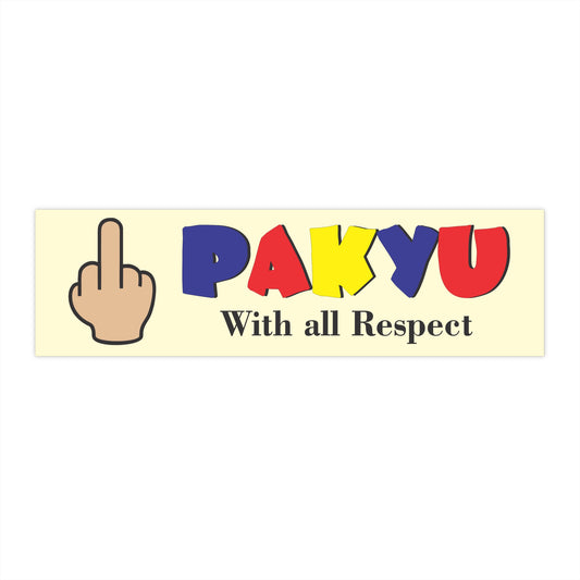 Pakyu with all respect -Bumper Stickers Pt 5002